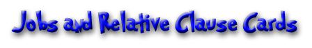 Job cards for teaching Relative Clauses.